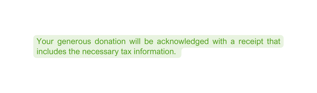 Your generous donation will be acknowledged with a receipt that includes the necessary tax information